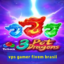 vps gamer fivem brasil